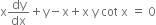 straight x dy over dx plus straight y minus straight x plus straight x space straight y space cot space straight x space equals space 0