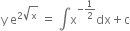 straight y space straight e to the power of 2 square root of straight x end exponent space equals space integral straight x to the power of negative 1 half end exponent dx plus straight c