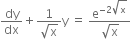 dy over dx plus fraction numerator 1 over denominator square root of straight x end fraction straight y space equals space fraction numerator straight e to the power of negative 2 square root of straight x end exponent over denominator square root of straight x end fraction