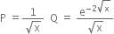 straight P space equals fraction numerator 1 over denominator square root of straight x end fraction space space straight Q space equals space fraction numerator straight e to the power of negative 2 square root of straight x end exponent over denominator square root of straight x end fraction