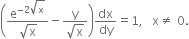 open parentheses fraction numerator straight e to the power of negative 2 square root of straight x end exponent over denominator square root of straight x end fraction minus fraction numerator straight y over denominator square root of straight x end fraction close parentheses dx over dy equals 1 comma space space space straight x not equal to space 0.