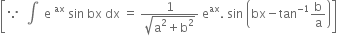 open square brackets because space space integral space space straight e space to the power of ax space sin space bx space dx space equals space fraction numerator 1 over denominator square root of straight a squared plus straight b squared end root end fraction space straight e to the power of ax. space sin space open parentheses bx minus tan to the power of negative 1 end exponent straight b over straight a close parentheses close square brackets