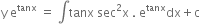 straight y space straight e to the power of tanx space equals space integral tanx space sec squared straight x space. space straight e to the power of tanx dx plus straight c