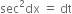 sec squared dx space equals space dt