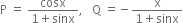straight P space equals space fraction numerator cosx over denominator 1 plus sinx end fraction comma space space space straight Q space equals negative fraction numerator straight x over denominator 1 plus sinx end fraction