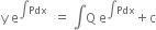 straight y space straight e to the power of integral Pdx space end exponent space equals space integral straight Q space straight e to the power of integral Pdx end exponent plus straight c