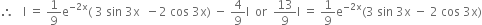 therefore space space space straight I space equals space 1 over 9 straight e to the power of negative 2 straight x end exponent left parenthesis space 3 space sin space 3 straight x space space minus 2 space cos space 3 straight x right parenthesis space minus space 4 over 9 straight I space space or space space 13 over 9 straight I space equals space 1 over 9 straight e to the power of negative 2 straight x end exponent left parenthesis 3 space sin space 3 straight x space minus space 2 space cos space 3 straight x right parenthesis