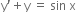straight y apostrophe plus straight y space equals space sin space straight x