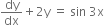 dy over dx plus 2 straight y space equals space sin space 3 straight x