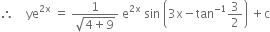 therefore space space space space ye to the power of 2 straight x end exponent space equals space fraction numerator 1 over denominator square root of 4 plus 9 end root end fraction space straight e to the power of 2 straight x end exponent space sin space open parentheses 3 straight x minus tan to the power of negative 1 end exponent 3 over 2 close parentheses space plus straight c