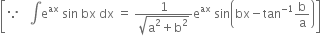 open square brackets because space space space integral straight e to the power of ax space sin space bx space dx space equals space fraction numerator 1 over denominator square root of straight a squared plus straight b squared end root end fraction straight e to the power of ax space sin open parentheses bx minus tan to the power of negative 1 end exponent straight b over straight a close parentheses close square brackets