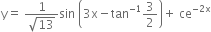 straight y equals space fraction numerator 1 over denominator square root of 13 end fraction sin space open parentheses 3 straight x minus tan to the power of negative 1 end exponent 3 over 2 close parentheses plus space ce to the power of negative 2 straight x end exponent