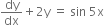 dy over dx plus 2 straight y space equals space sin space 5 straight x