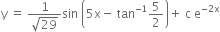 straight y space equals space fraction numerator 1 over denominator square root of 29 end fraction sin space open parentheses 5 straight x minus space tan to the power of negative 1 end exponent 5 over 2 close parentheses plus space straight c space straight e to the power of negative 2 straight x end exponent