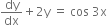 dy over dx plus 2 straight y space equals space cos space 3 straight x