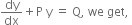 dy over dx plus straight P space straight y space equals space straight Q comma space we space get comma space