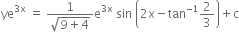 ye to the power of 3 straight x end exponent space equals space fraction numerator 1 over denominator square root of 9 plus 4 end root end fraction straight e to the power of 3 straight x end exponent space sin space open parentheses 2 straight x minus tan to the power of negative 1 end exponent 2 over 3 close parentheses plus straight c