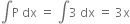 integral straight P space dx space equals space integral 3 space dx space equals space 3 straight x