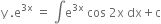 straight y space. straight e to the power of 3 straight x end exponent space equals space integral straight e to the power of 3 straight x end exponent space cos space 2 straight x space dx plus straight c