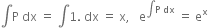 integral straight P space dx space equals space integral 1. space dx space equals space straight x comma space space space straight e to the power of integral straight P space dx end exponent space equals space straight e to the power of straight x