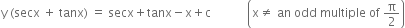 straight y space left parenthesis secx space plus space tanx right parenthesis space equals space secx plus tanx minus straight x plus straight c space space space space space space space space space space space space open parentheses straight x not equal to space an space odd space multiple space of space straight pi over 2 close parentheses