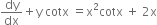 dy over dx plus straight y space cotx space equals straight x squared cotx space plus space 2 straight x