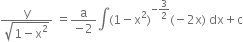 fraction numerator straight y over denominator square root of 1 minus straight x squared end root end fraction space equals fraction numerator straight a over denominator negative 2 end fraction integral left parenthesis 1 minus straight x squared right parenthesis to the power of negative 3 over 2 end exponent left parenthesis negative 2 straight x right parenthesis space dx plus straight c
