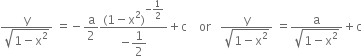fraction numerator straight y over denominator square root of 1 minus straight x squared end root end fraction space equals negative straight a over 2 fraction numerator left parenthesis 1 minus straight x squared right parenthesis to the power of negative begin display style 1 half end style end exponent over denominator negative begin display style 1 half end style end fraction plus straight c space space space space or space space space fraction numerator straight y over denominator square root of 1 minus straight x squared end root end fraction space equals fraction numerator straight a over denominator square root of 1 minus straight x squared end root end fraction plus straight c