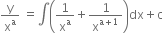 straight y over straight x to the power of straight a space equals integral open parentheses 1 over straight x to the power of straight a plus 1 over straight x to the power of straight a plus 1 end exponent close parentheses dx plus straight c