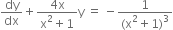 dy over dx plus fraction numerator 4 straight x over denominator straight x squared plus 1 end fraction straight y space equals space minus fraction numerator 1 over denominator left parenthesis straight x squared plus 1 right parenthesis cubed end fraction