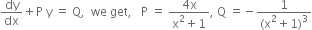 dy over dx plus straight P space straight y space equals space straight Q comma space space we space get comma space space space straight P space equals space fraction numerator 4 straight x over denominator straight x squared plus 1 end fraction comma space straight Q space equals negative fraction numerator 1 over denominator left parenthesis straight x squared plus 1 right parenthesis cubed end fraction