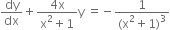 dy over dx plus fraction numerator 4 straight x over denominator straight x squared plus 1 end fraction straight y space equals negative fraction numerator 1 over denominator left parenthesis straight x squared plus 1 right parenthesis cubed end fraction