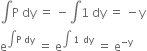 integral straight P space dy space equals space minus integral 1 space dy space equals space minus straight y
straight e to the power of integral straight P space dy end exponent space equals space straight e to the power of integral space 1 space dy end exponent space equals space straight e to the power of negative straight y end exponent