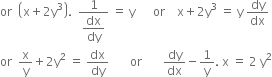 or space space open parentheses straight x plus 2 straight y cubed close parentheses. space space fraction numerator 1 over denominator begin display style dx over dy end style end fraction space equals space straight y space space space space space space or space space space space straight x plus 2 straight y cubed space equals space straight y space dy over dx
or space space straight x over straight y plus 2 straight y squared space equals space dx over dy space space space space space space space or space space space space space space space dy over dx minus 1 over straight y. space straight x space equals space 2 space straight y squared
