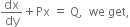dx over dy plus Px space equals space straight Q comma space space we space get comma