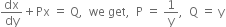 dx over dy plus Px space equals space straight Q comma space space we space get comma space space straight P space equals space 1 over straight y comma space space straight Q space equals space straight y