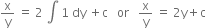 straight x over straight y space equals space 2 space integral space 1 space dy space plus straight c space space space or space space space straight x over straight y space equals space 2 straight y plus straight c