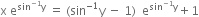 straight x space straight e to the power of sin to the power of negative 1 end exponent straight y end exponent space equals space left parenthesis sin to the power of negative 1 end exponent straight y space minus space 1 right parenthesis space space straight e to the power of sin to the power of negative 1 end exponent straight y end exponent plus 1