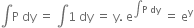 integral straight P space dy space equals space integral 1 space dy space equals space straight y. space straight e to the power of integral straight P space dy end exponent space equals space straight e to the power of straight y