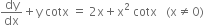 dy over dx plus straight y space cotx space equals space 2 straight x plus straight x squared space cotx space space space left parenthesis straight x not equal to 0 right parenthesis
