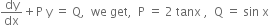 dy over dx plus straight P space straight y space equals space straight Q comma space space we space get comma space space straight P space equals space 2 space tanx space comma space space straight Q space equals space sin space straight x