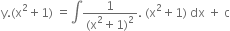 straight y. left parenthesis straight x squared plus 1 right parenthesis space equals integral fraction numerator 1 over denominator left parenthesis straight x squared plus 1 right parenthesis squared end fraction. space left parenthesis straight x squared plus 1 right parenthesis space dx space plus space straight c