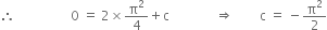 therefore space space space space space space space space space space space space space space space space space 0 space equals space 2 cross times straight pi squared over 4 plus straight c space space space space space space space space space space space space space space rightwards double arrow space space space space space space space space straight c space equals space minus straight pi squared over 2