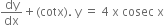 dy over dx plus left parenthesis cotx right parenthesis. space straight y space equals space 4 space straight x space cosec space straight x