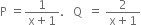 straight P space equals fraction numerator 1 over denominator straight x plus 1 end fraction. space space space straight Q space space equals space fraction numerator 2 over denominator straight x plus 1 end fraction