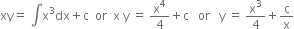 xy equals space integral straight x cubed dx plus straight c space space or space space straight x space straight y space equals space straight x to the power of 4 over 4 plus straight c space space space or space space space straight y space equals space straight x cubed over 4 plus straight c over straight x