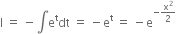 straight I space equals space minus integral straight e to the power of straight t dt space equals space minus straight e to the power of straight t space equals space minus straight e to the power of negative straight x squared over 2 end exponent