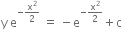 straight y space straight e to the power of negative straight x squared over 2 end exponent space equals space minus straight e to the power of negative straight x squared over 2 end exponent plus straight c