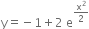 straight y equals negative 1 plus 2 space straight e to the power of straight x squared over 2 end exponent