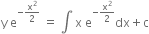 straight y space straight e to the power of negative straight x squared over 2 end exponent space equals space integral space straight x space straight e to the power of negative straight x squared over 2 end exponent dx plus straight c